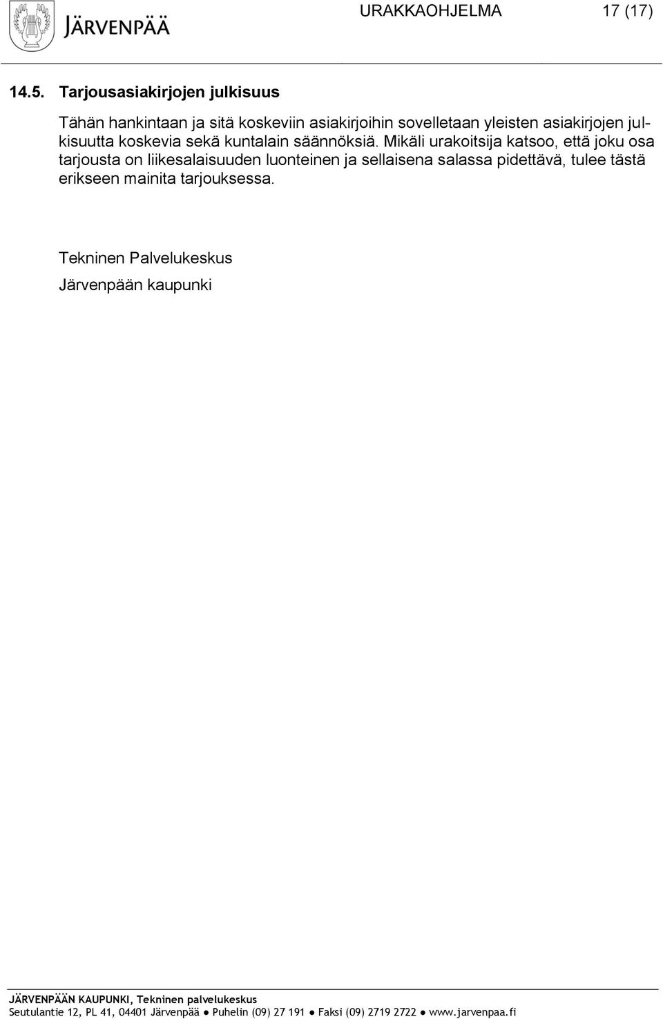 yleisten asiakirjojen julkisuutta koskevia sekä kuntalain säännöksiä.