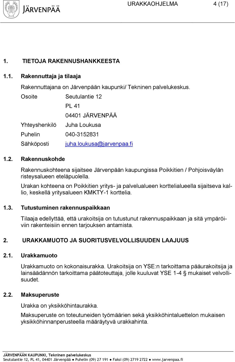 fi Rakennuskohteena sijaitsee Järvenpään kaupungissa Poikkitien / Pohjoisväylän risteysalueen eteläpuolella.