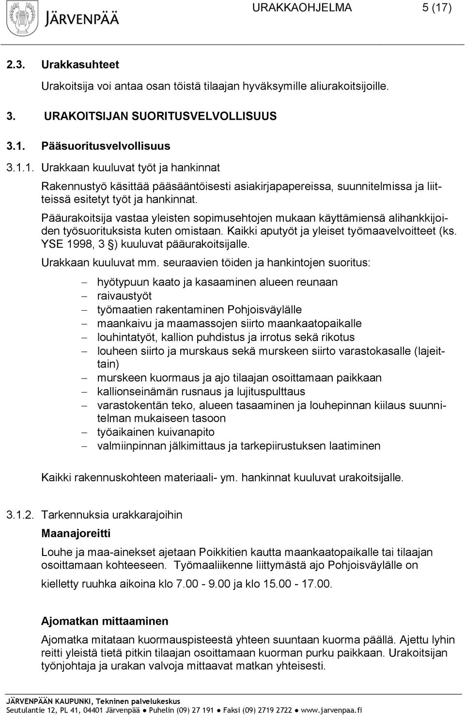 YSE 1998, 3 ) kuuluvat pääurakoitsijalle. Urakkaan kuuluvat mm.