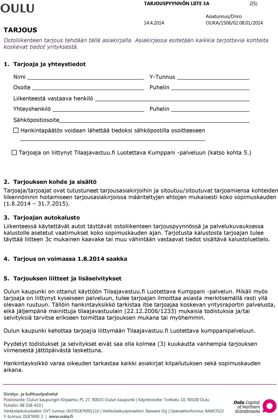on liittynyt Tilaajavastuu.fi Luotettava Kumppani -palveluun (katso kohta 5.) 2.