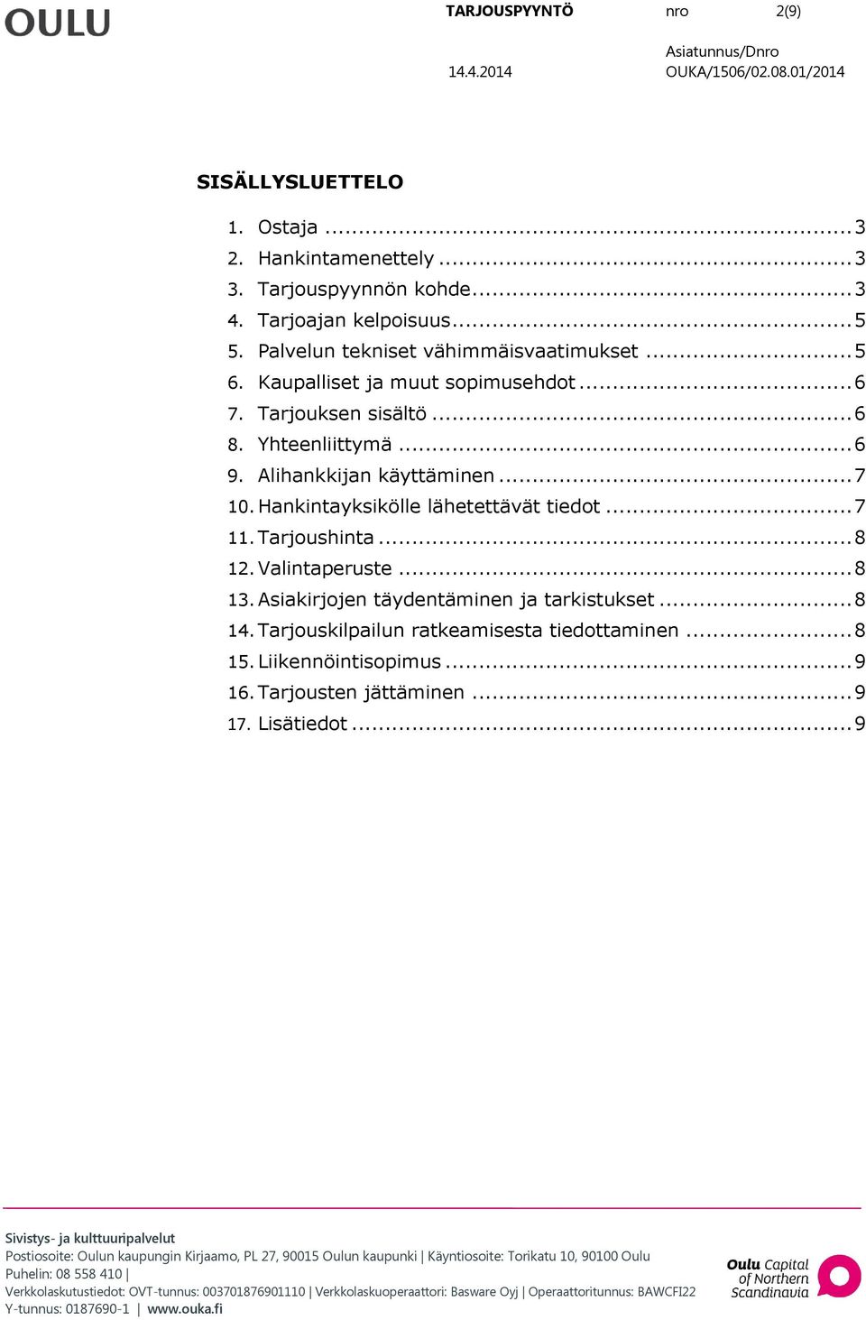 Alihankkijan käyttäminen... 7 10. Hankintayksikölle lähetettävät tiedot... 7 11. Tarjoushinta... 8 12. Valintaperuste... 8 13.