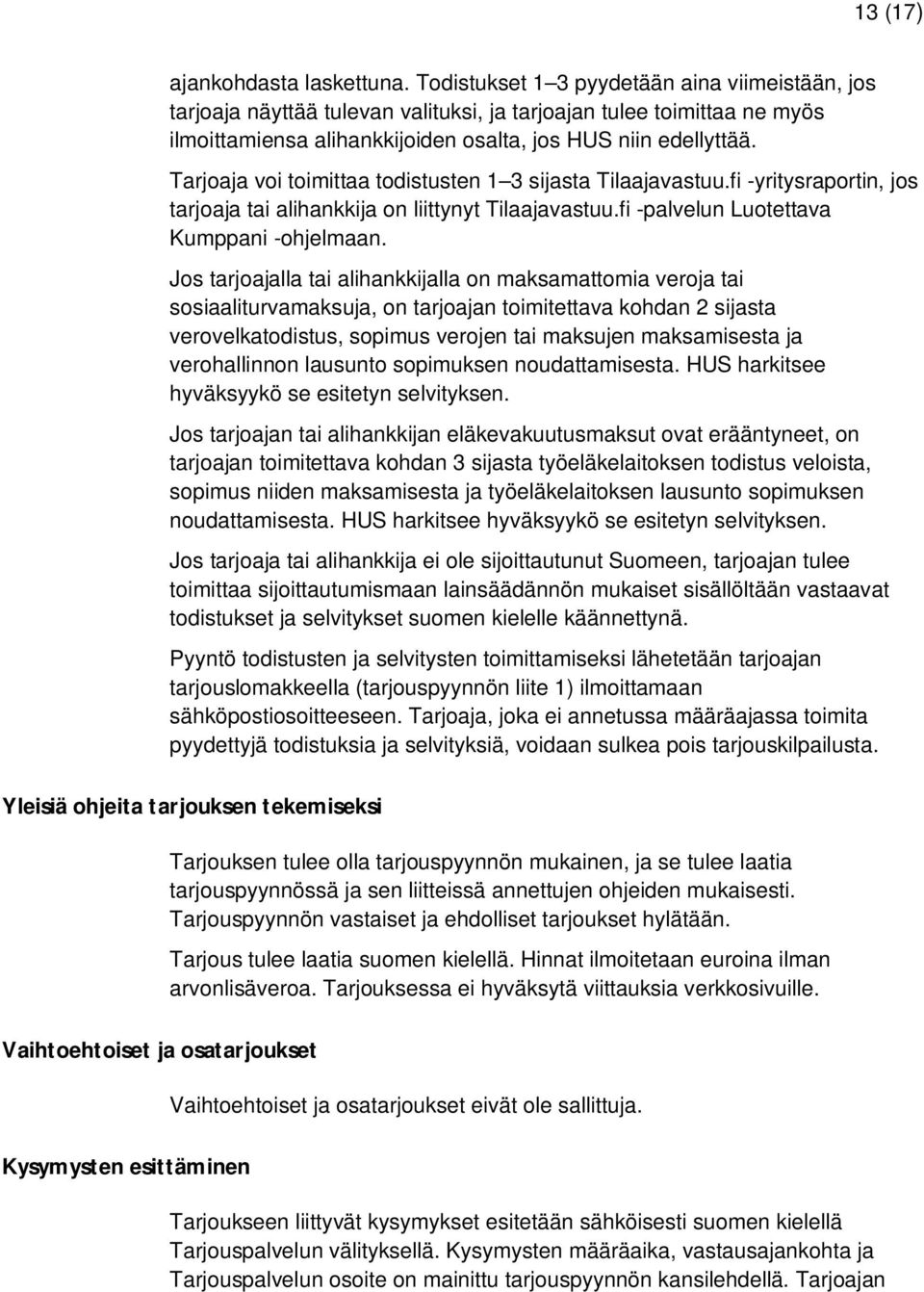 Tarjoaja voi toimittaa todistusten 1 3 sijasta Tilaajavastuu.fi -yritysraportin, jos tarjoaja tai alihankkija on liittynyt Tilaajavastuu.fi -palvelun Luotettava Kumppani -ohjelmaan.