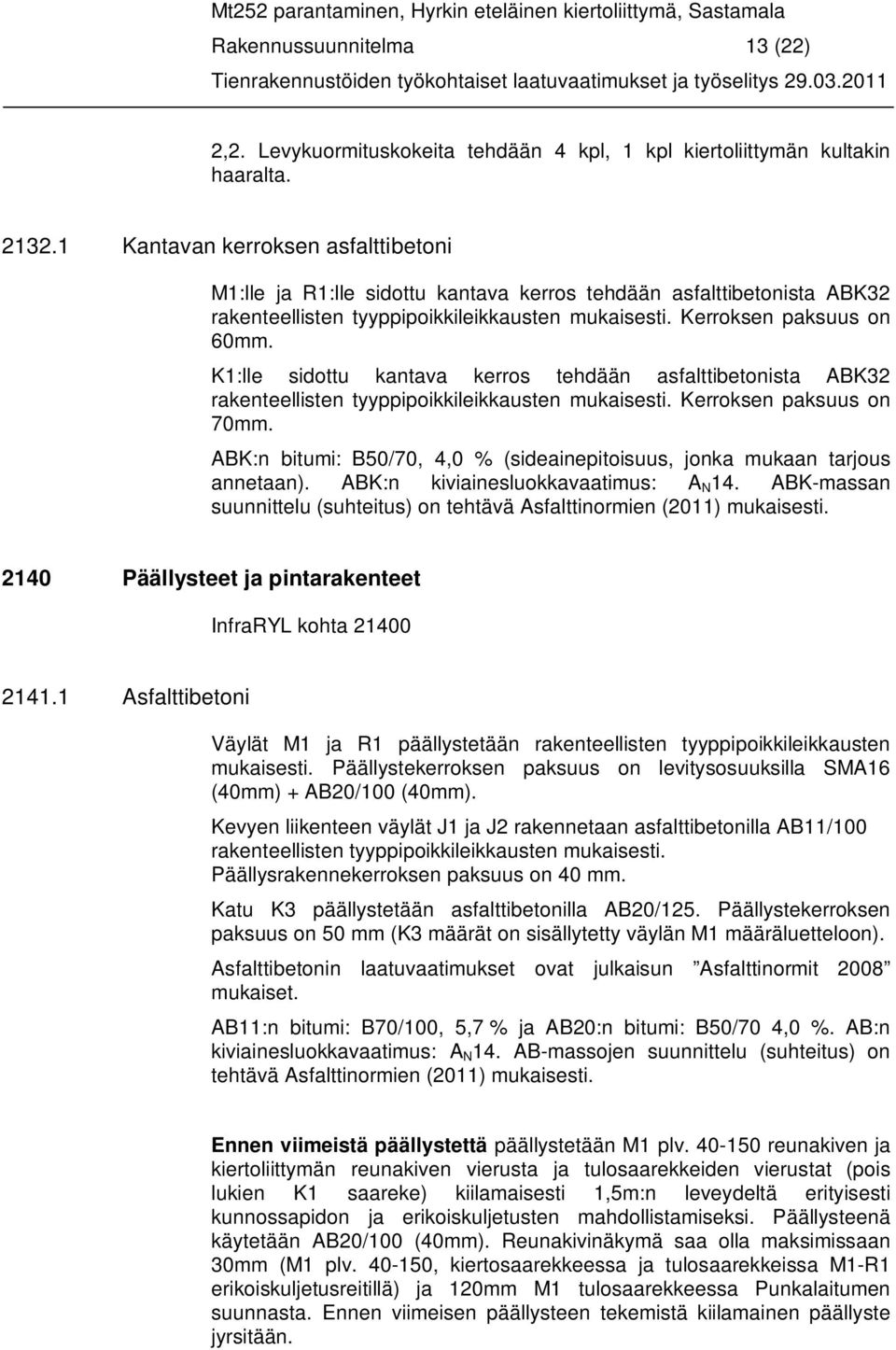 K1:lle sidottu kantava kerros tehdään asfalttibetonista ABK32 rakenteellisten tyyppipoikkileikkausten mukaisesti. Kerroksen paksuus on 70mm.