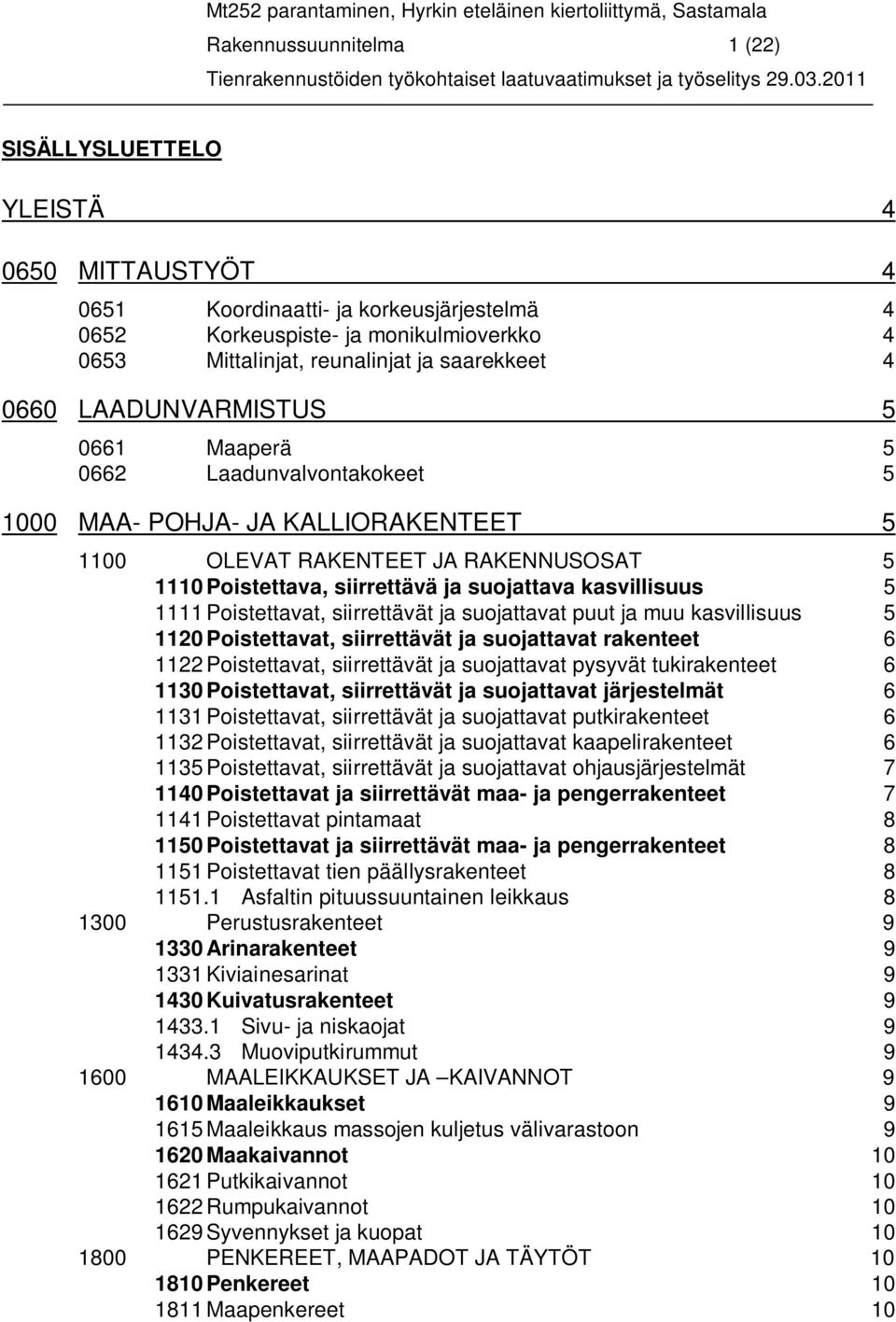 suojattava kasvillisuus 5 1111 Poistettavat, siirrettävät ja suojattavat puut ja muu kasvillisuus 5 1120 Poistettavat, siirrettävät ja suojattavat rakenteet 6 1122 Poistettavat, siirrettävät ja