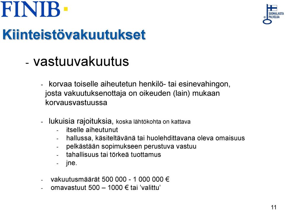 - itselle aiheutunut - hallussa, käsiteltävänä tai huolehdittavana oleva omaisuus - pelkästään sopimukseen