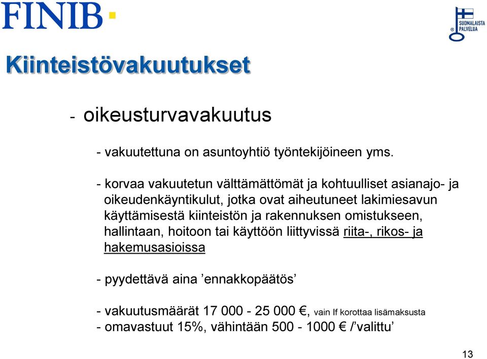 käyttämisestä kiinteistön ja rakennuksen omistukseen, hallintaan, hoitoon tai käyttöön liittyvissä riita-, rikos- ja