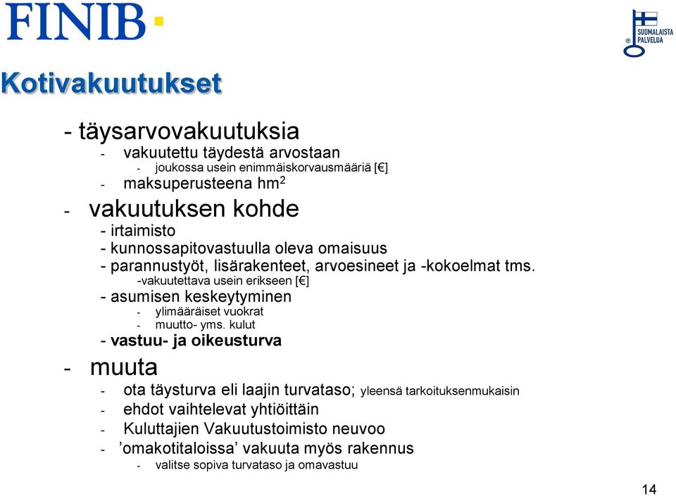 -vakuutettava usein erikseen [ ] - asumisen keskeytyminen - ylimääräiset vuokrat - muutto- yms.