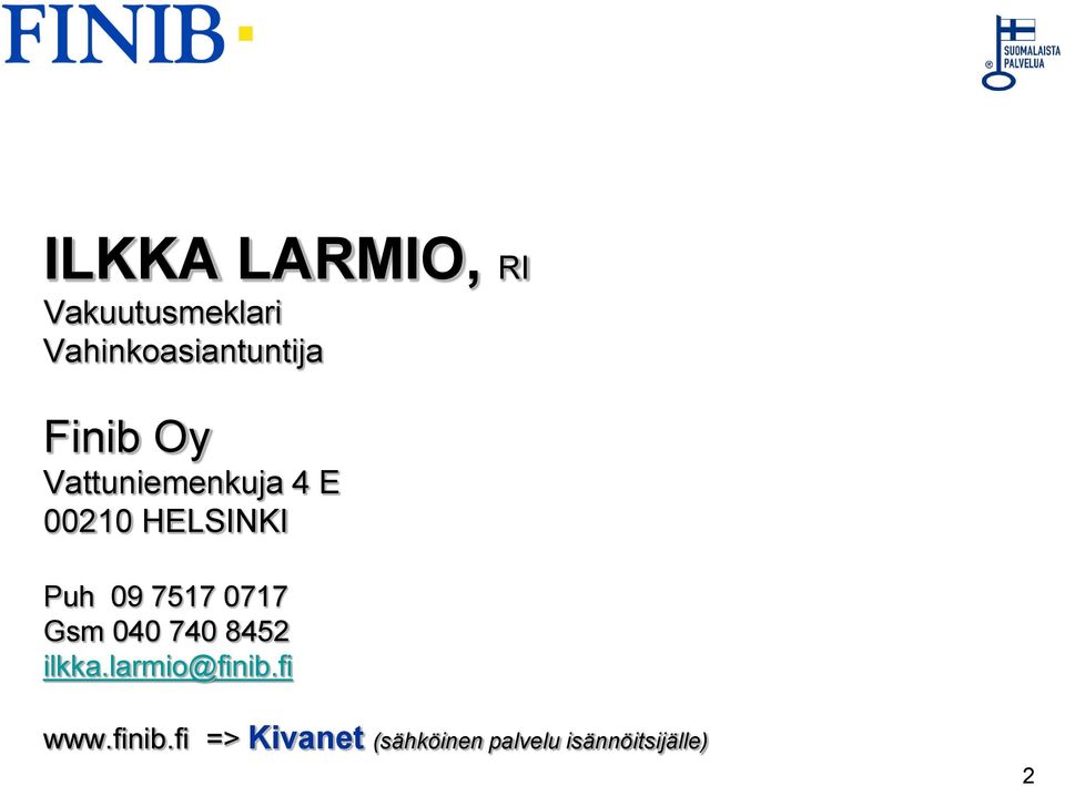 7517 0717 Gsm 040 740 8452 ilkka.larmio@finib.fi www.