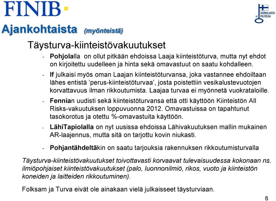 Laajaa turvaa ei myönnetä vuokrataloille. - Fennian uudisti sekä kiinteistöturvansa että otti käyttöön Kiinteistön All Risks-vakuutuksen loppuvuonna 2012.