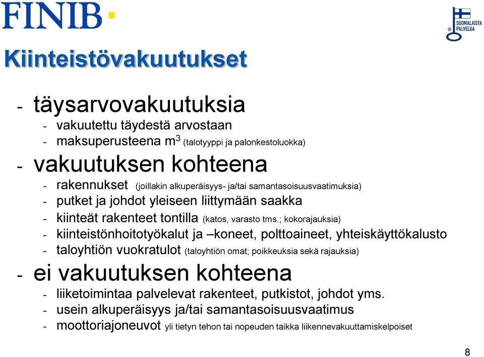 ; kokorajauksia) - kiinteistönhoitotyökalut ja koneet, polttoaineet, yhteiskäyttökalusto - taloyhtiön vuokratulot (taloyhtiön omat; poikkeuksia sekä rajauksia) - ei vakuutuksen