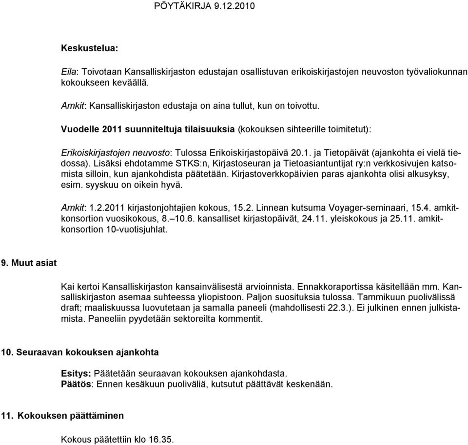 Vuodelle 2011 suunniteltuja tilaisuuksia (kokouksen sihteerille toimitetut): Erikoiskirjastojen neuvosto: Tulossa Erikoiskirjastopäivä 20.1. ja Tietopäivät (ajankohta ei vielä tiedossa).