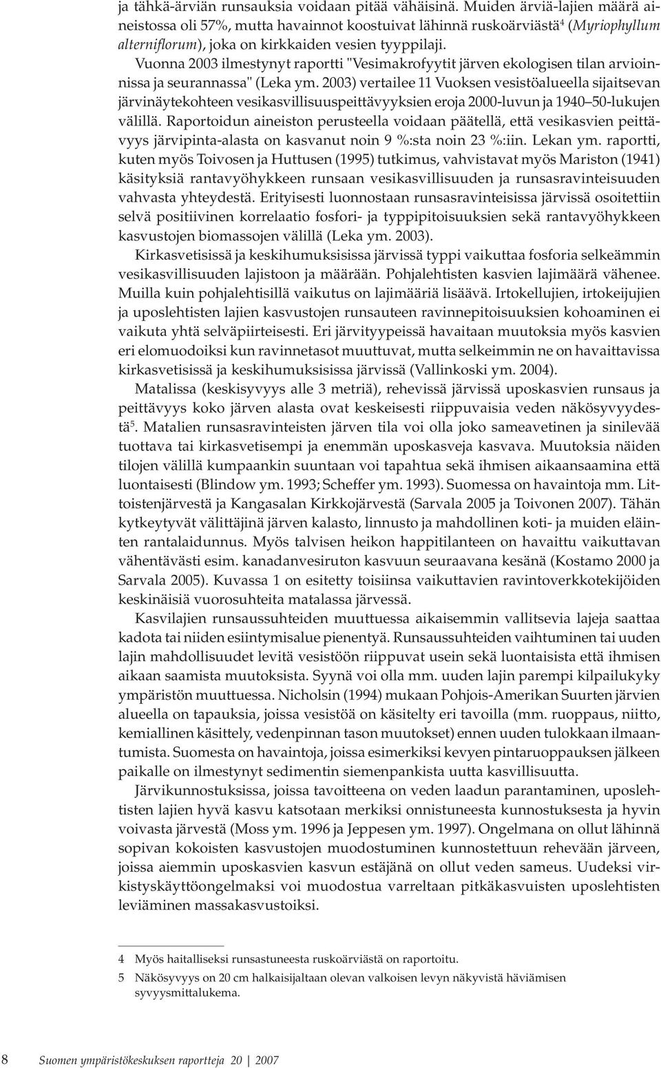 Vuonna 2003 ilmestynyt raportti "Vesimakrofyytit järven ekologisen tilan arvioinnissa ja seurannassa" (Leka ym.
