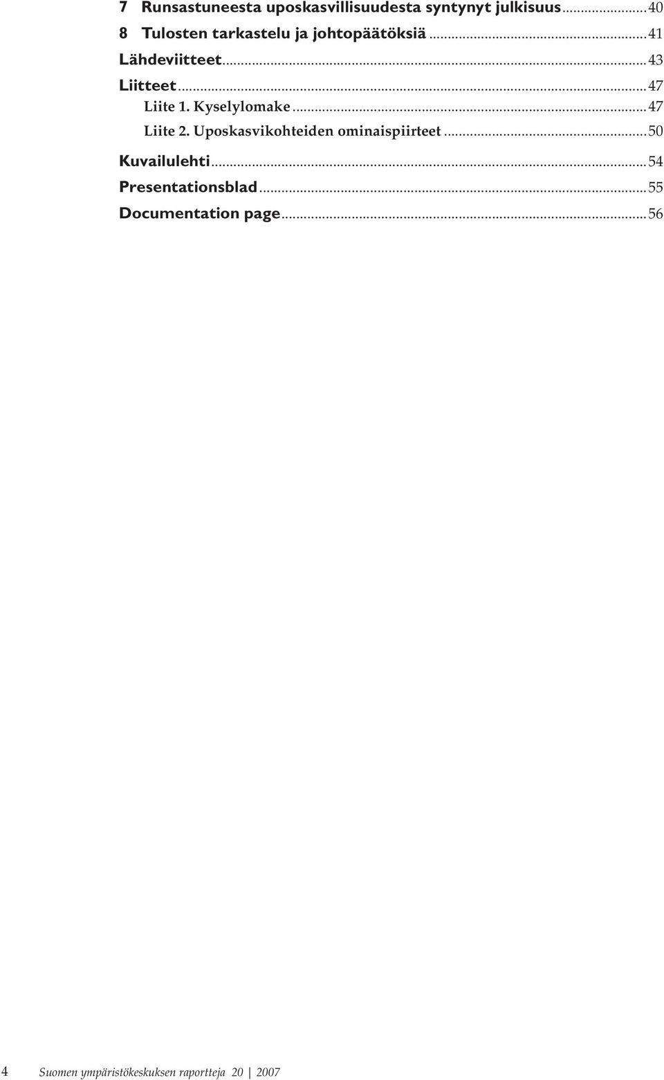 ..47 Liite 1. Kyselylomake...47 Liite 2. Uposkasvikohteiden ominaispiirteet.