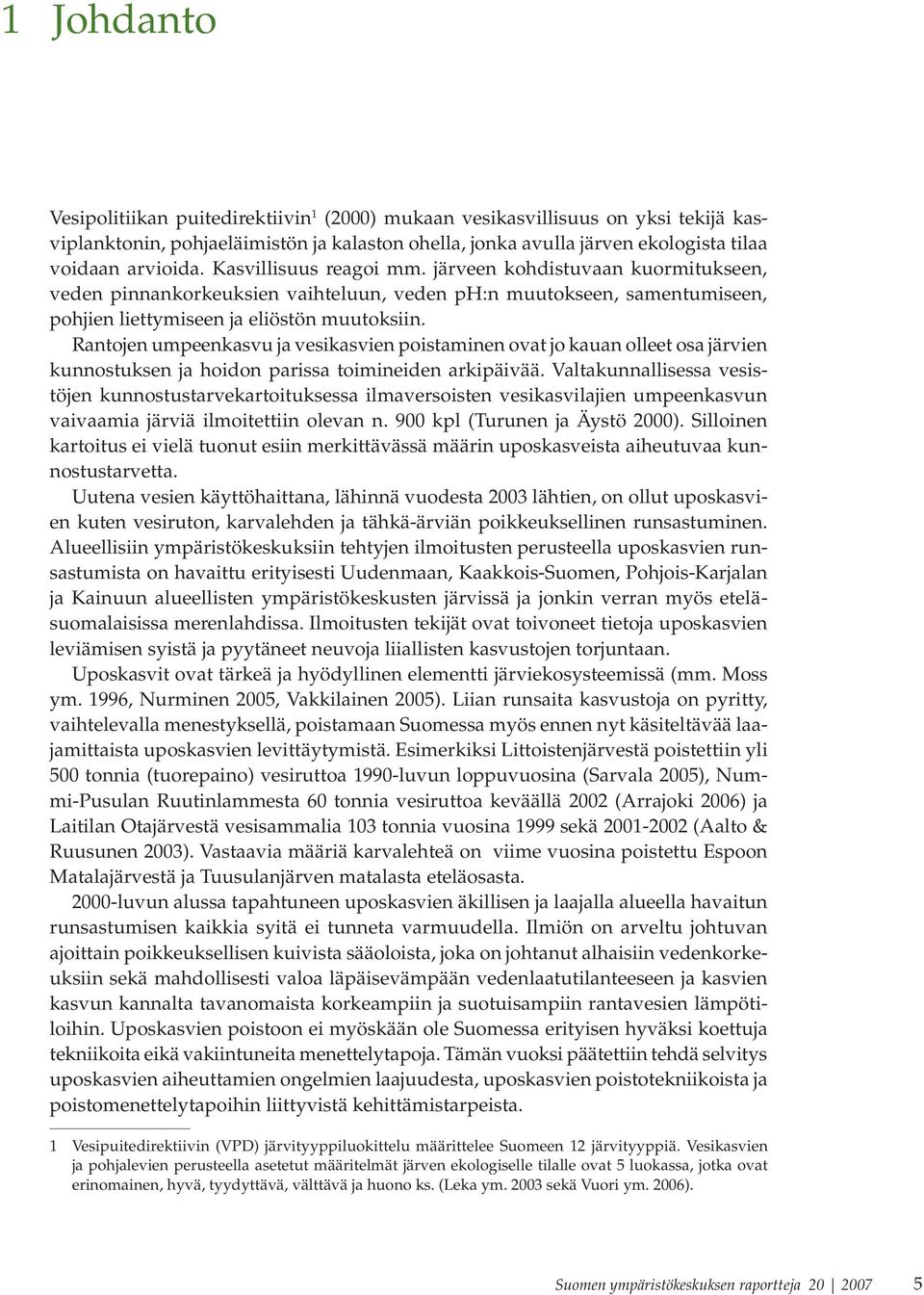 Rantojen umpeenkasvu ja vesikasvien poistaminen ovat jo kauan olleet osa järvien kunnostuksen ja hoidon parissa toimineiden arkipäivää.