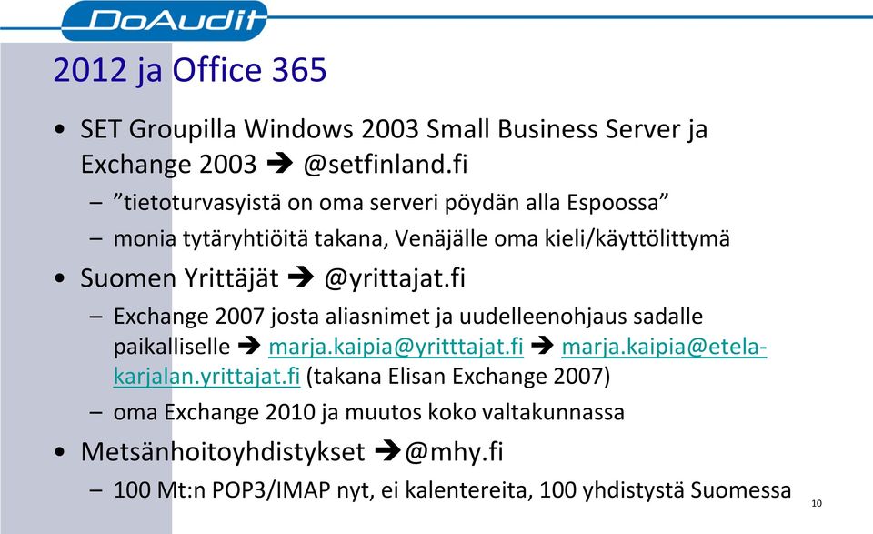 @yrittajat.fi Exchange 2007 josta aliasnimet ja uudelleenohjaus sadalle paikalliselle marja.kaipia@yritttajat.fi marja.kaipia@etelakarjalan.