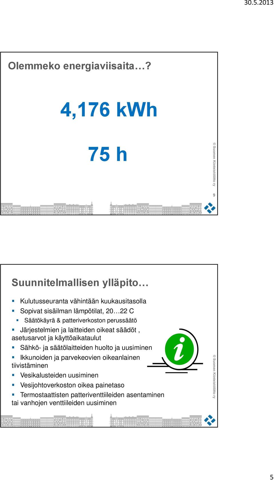 Säätökäyrä & patteriverkoston perussäätö Järjestelmien ja laitteiden oikeat säädöt, asetusarvot ja käyttöaikataulut Sähkö- ja