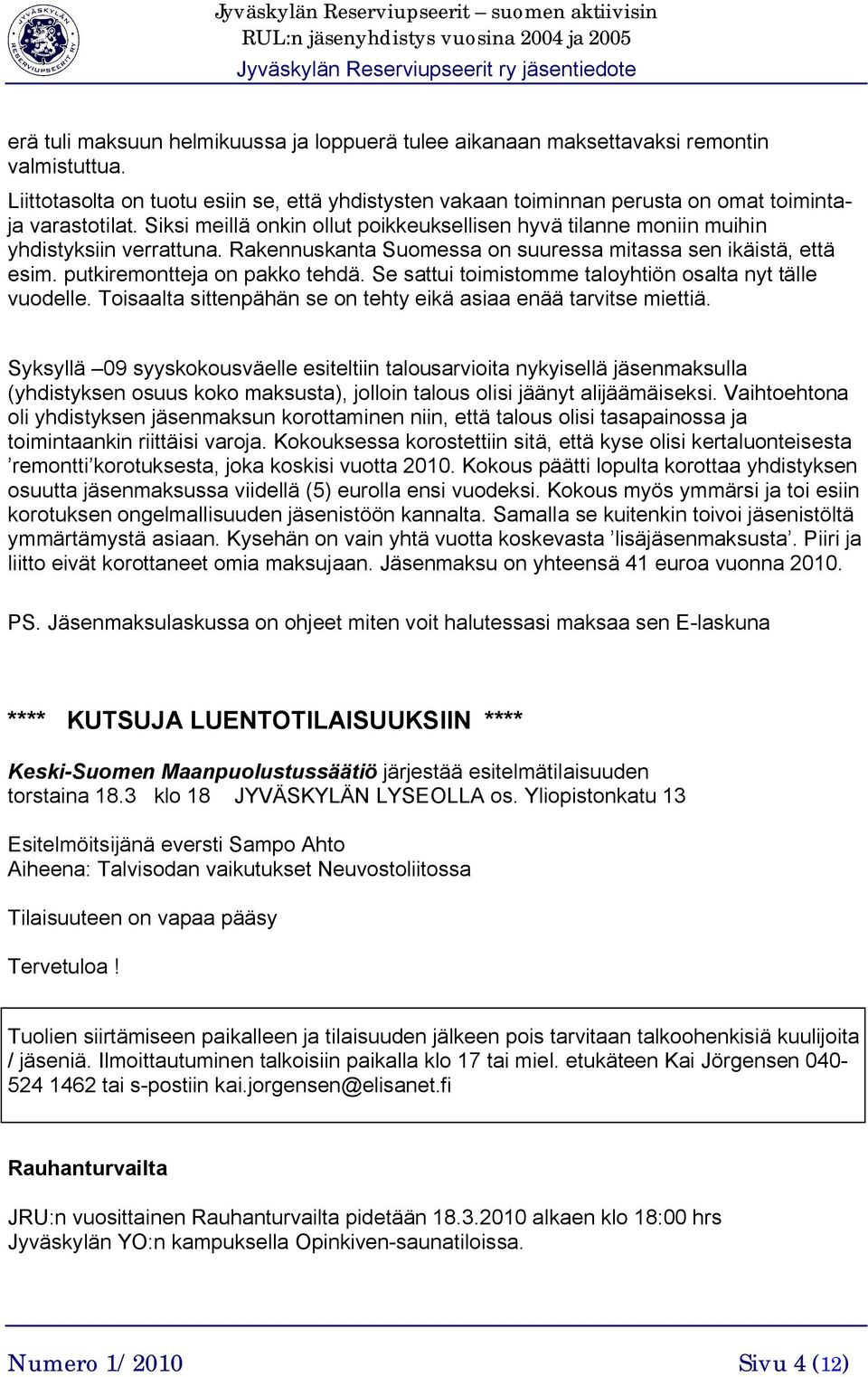 Se sattui toimistomme taloyhtiön osalta nyt tälle vuodelle. Toisaalta sittenpähän se on tehty eikä asiaa enää tarvitse miettiä.