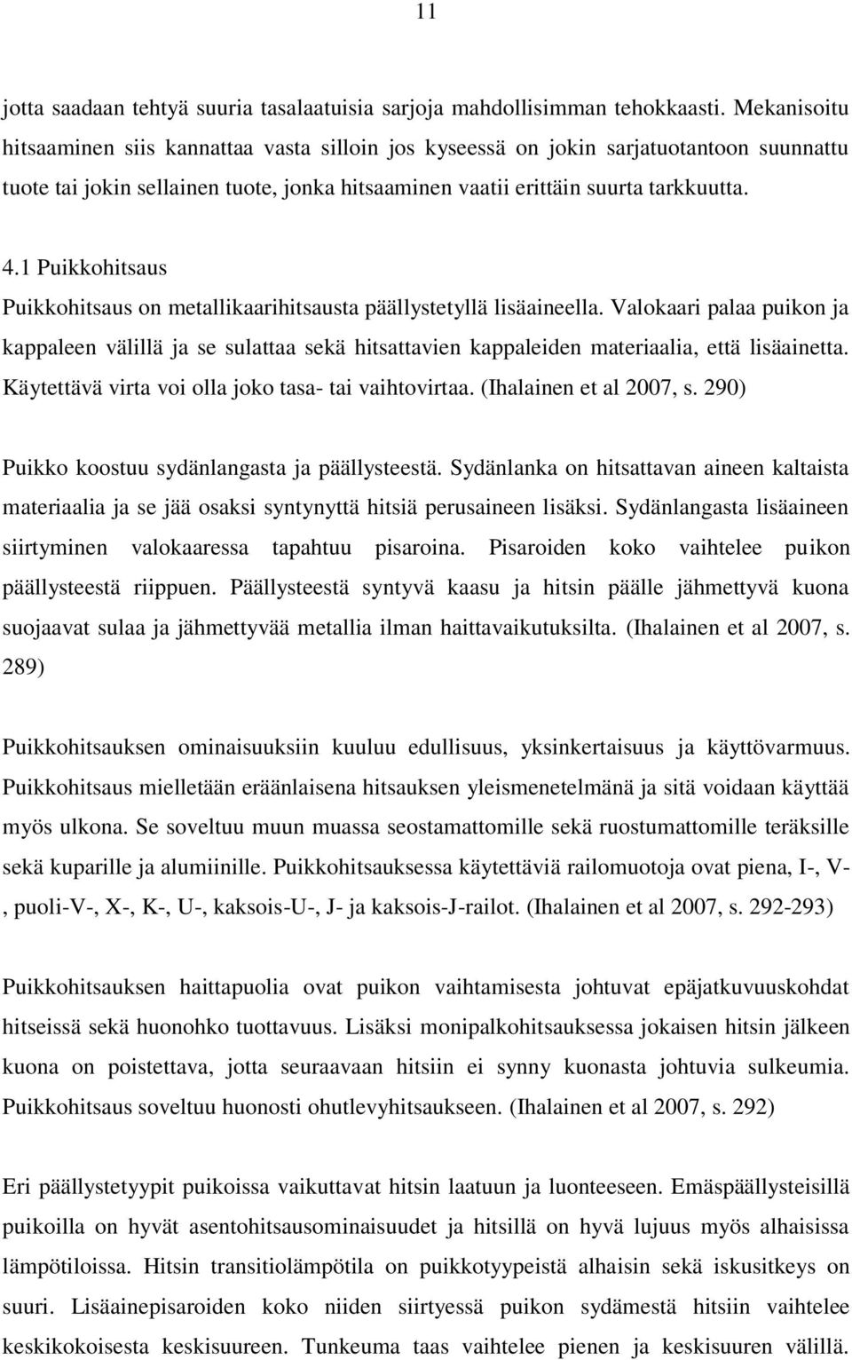 1 Puikkohitsaus Puikkohitsaus on metallikaarihitsausta päällystetyllä lisäaineella.