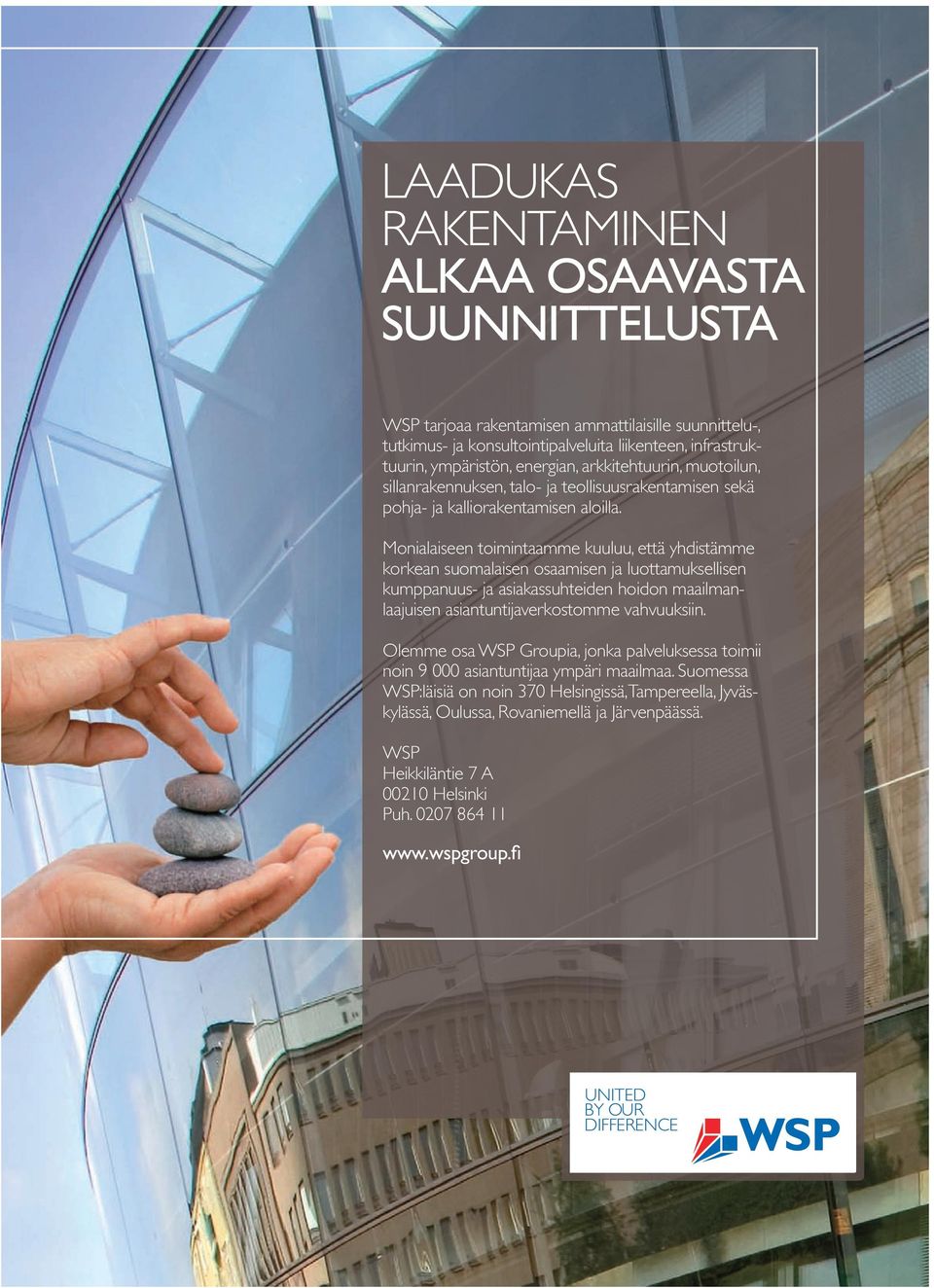 Monialaiseen toimintaamme kuuluu, että yhdistämme korkean suomalaisen osaamisen ja luottamuksellisen kumppanuus- ja asiakassuhteiden hoidon maailmanlaajuisen asiantuntija verkostomme vahvuuksiin.