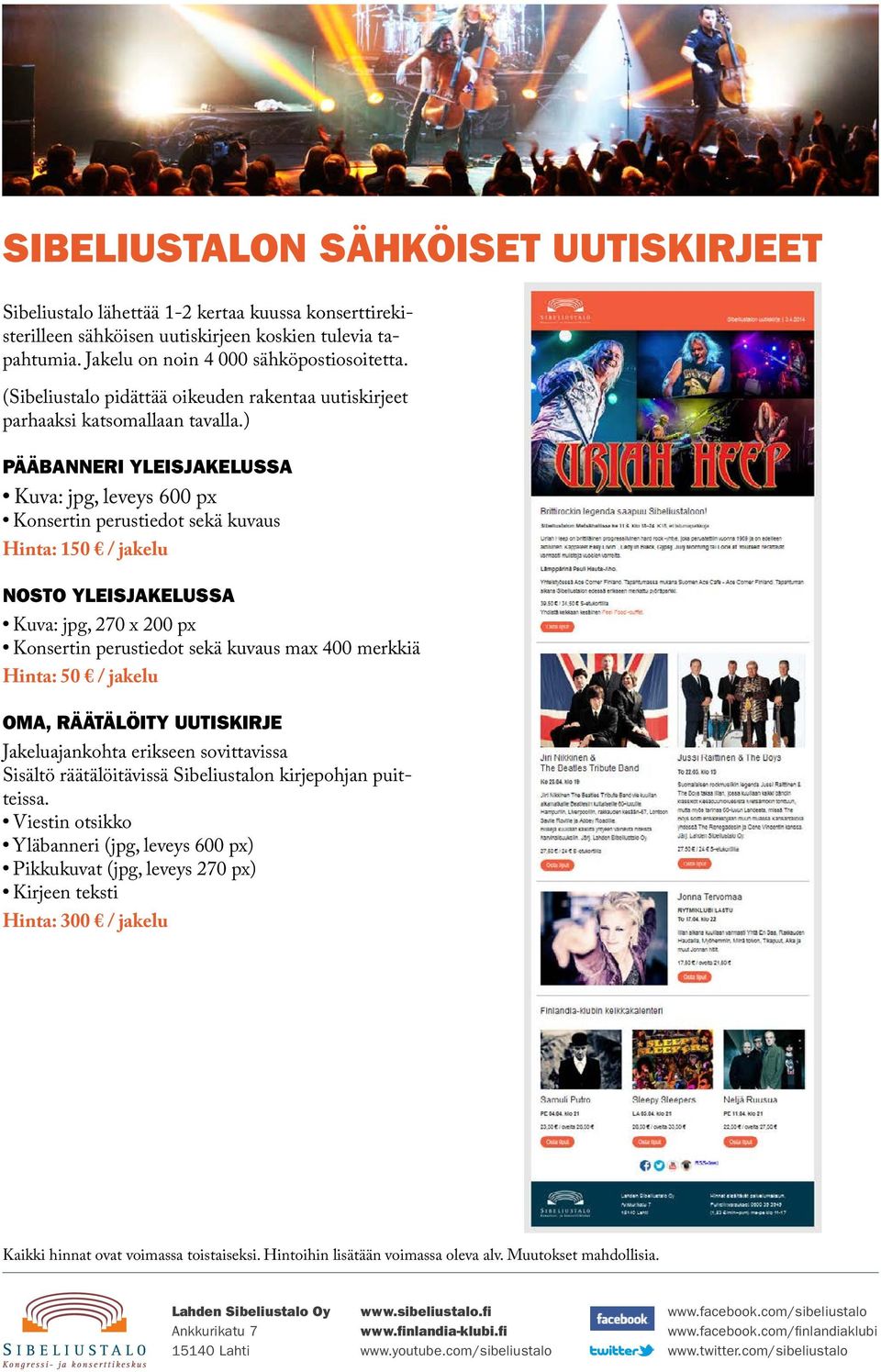 ) PÄÄBANNERI YLEISJAKELUSSA Kuva: jpg, leveys 600 px Konsertin perustiedot sekä kuvaus Hinta: 150 / jakelu NOSTO YLEISJAKELUSSA Kuva: jpg, 270 x 200 px Konsertin perustiedot sekä kuvaus