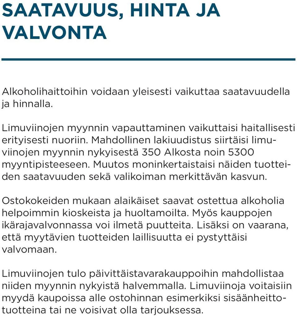 Ostokokeiden mukaan alaikäiset saavat ostettua alkoholia helpoimmin kioskeista ja huoltamoilta. Myös kauppojen ikärajavalvonnassa voi ilmetä puutteita.