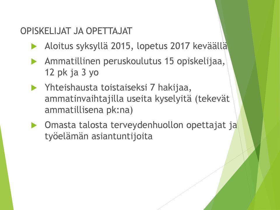 toistaiseksi 7 hakijaa, ammatinvaihtajilla useita kyselyitä (tekevät