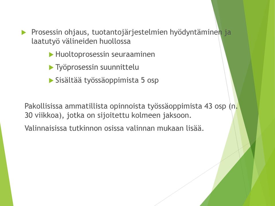 työssäoppimista 5 osp Pakollisissa ammatillista opinnoista työssäoppimista 43 osp (n.