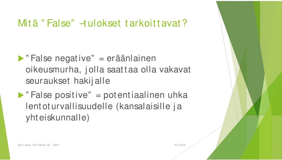 vakavat seuraukset hakijalle False positive = potentiaalinen