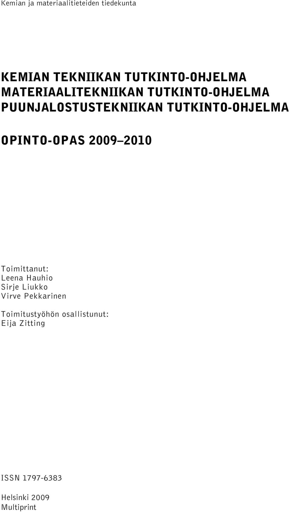 OPINTO-OPAS 2009 2010 Toimittanut: Leena Hauhio Sirje Liukko Virve Pekkarinen