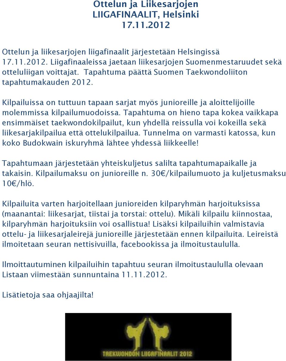 Tapahtuma on hieno tapa kokea vaikkapa ensimmäiset taekwondokilpailut, kun yhdellä reissulla voi kokeilla sekä liikesarjakilpailua että ottelukilpailua.