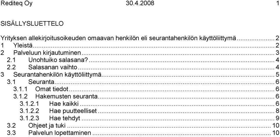 .. 2 1 Yleistä... 2 2 Palveluun kirjautuminen... 3 2.1 Unohtuiko salasana?... 4 2.2 Salasanan vaihto.