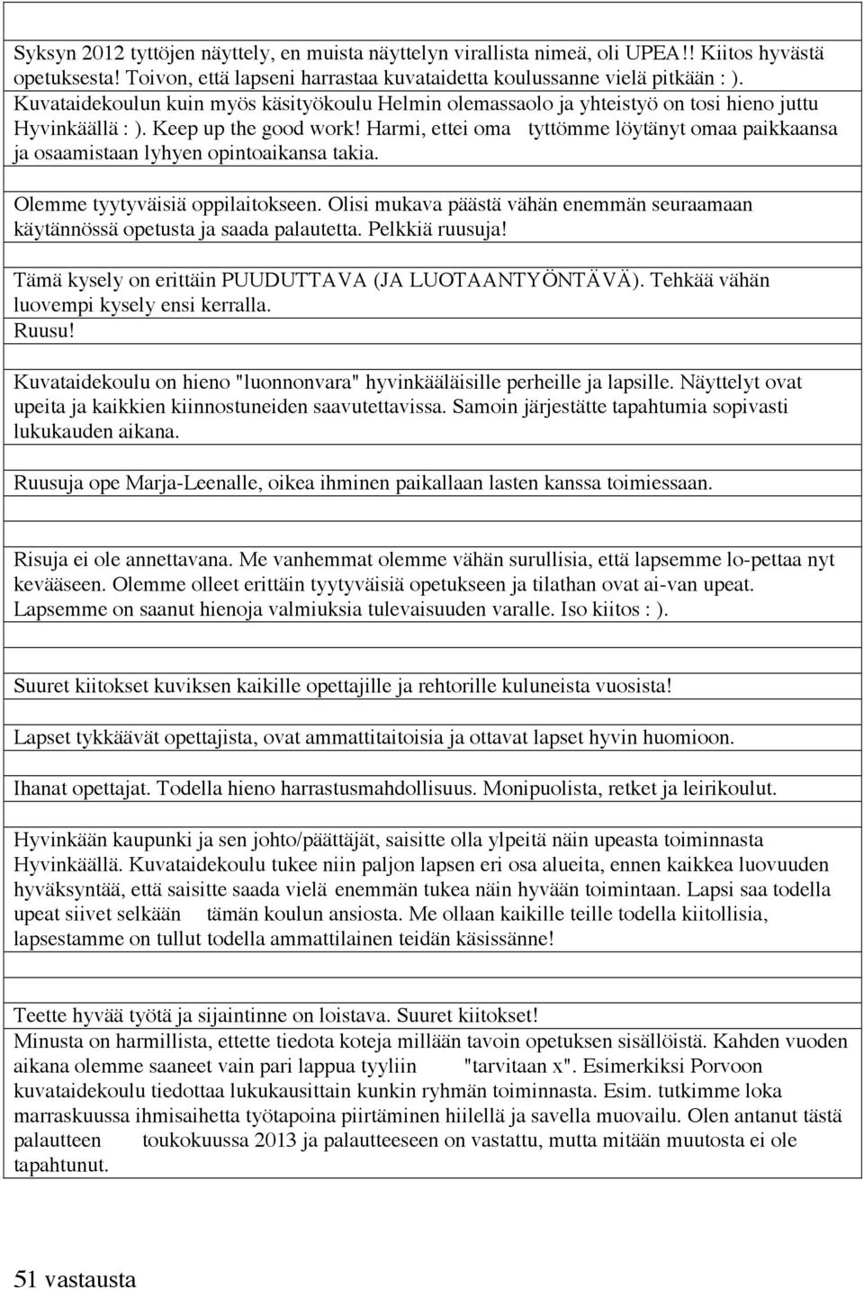 Harmi, ettei oma tyttömme löytänyt omaa paikkaansa ja osaamistaan lyhyen opintoaikansa takia. Olemme tyytyväisiä oppilaitokseen.