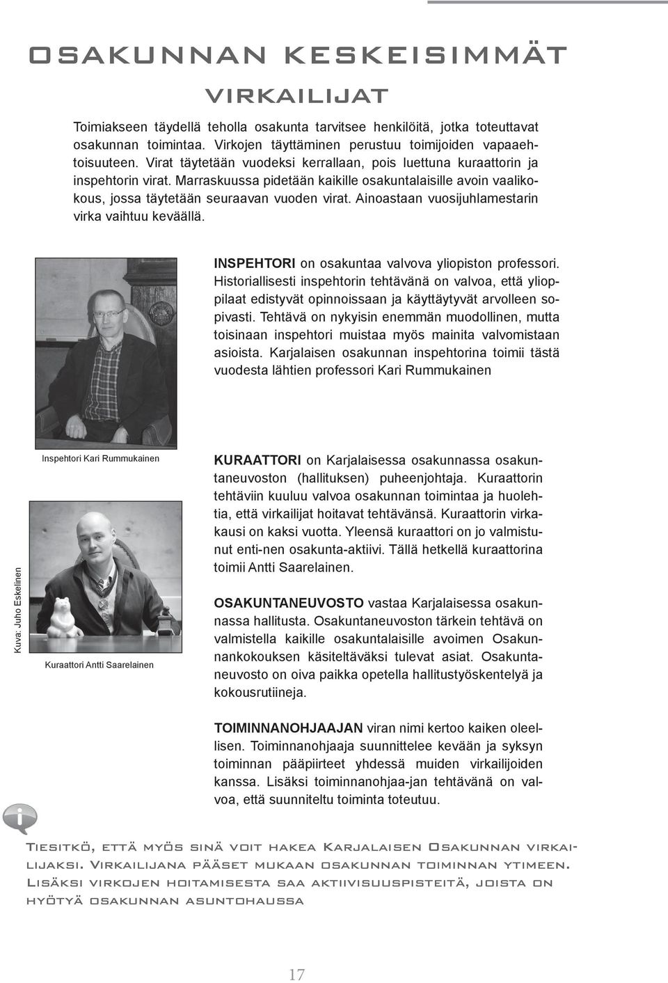 Ainoastaan vuosijuhlamestarin virka vaihtuu keväällä. INSPEHTORI on osakuntaa valvova yliopiston professori.