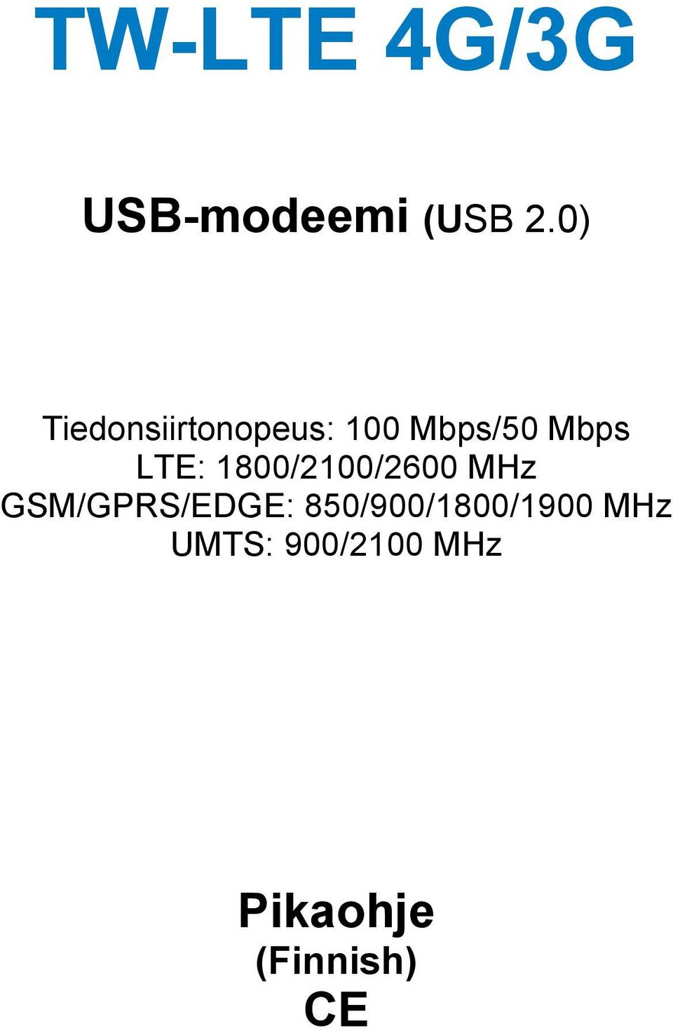 LTE: 1800/2100/2600 MHz GSM/GPRS/EDGE:
