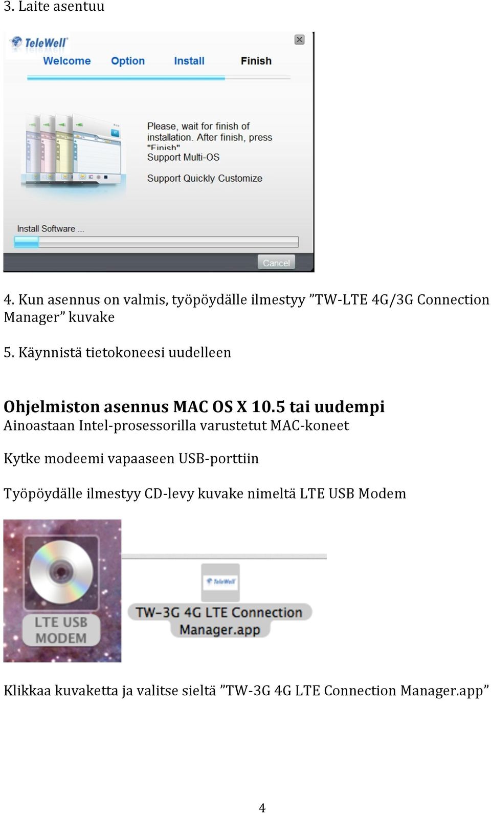 Käynnistä tietokoneesi uudelleen Ohjelmiston asennus MAC OS X 10.