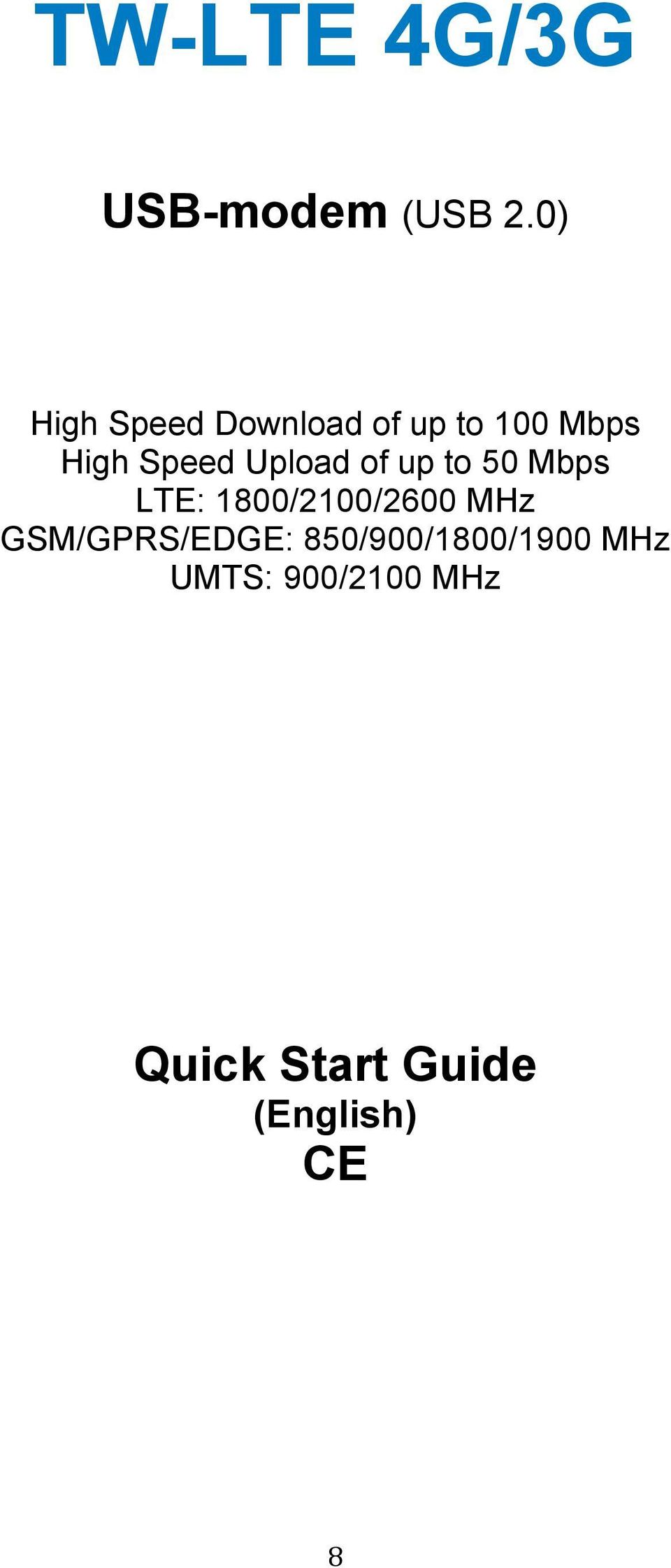 Upload of up to 50 Mbps LTE: 1800/2100/2600 MHz