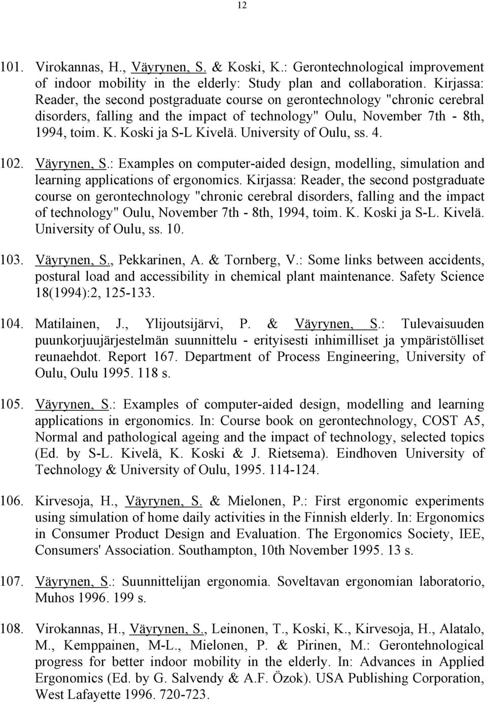 University of Oulu, ss. 4. 102. Väyrynen, S.: Examples on computer-aided design, modelling, simulation and learning applications of ergonomics.