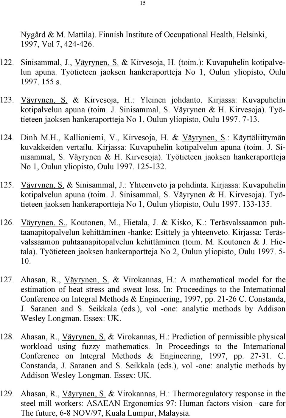 Väyrynen & H. Kirvesoja). Työtieteen jaoksen hankeraportteja No 1, Oulun yliopisto, Oulu 1997. 7-13. 124. Dinh M.H., Kallioniemi, V., Kirvesoja, H. & Väyrynen, S.