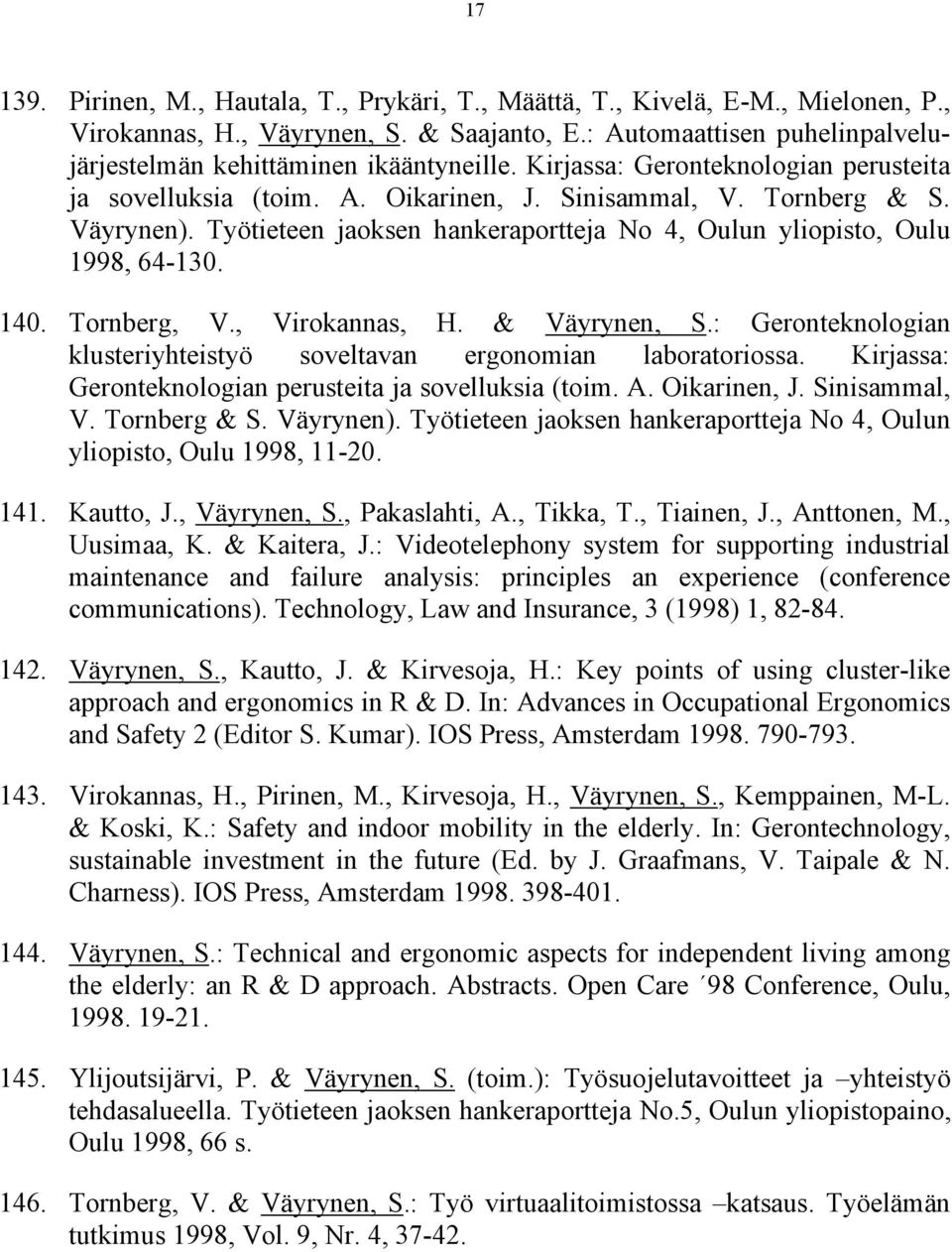 Tornberg, V., Virokannas, H. & Väyrynen, S.: Geronteknologian klusteriyhteistyö soveltavan ergonomian laboratoriossa. Kirjassa: Geronteknologian perusteita ja sovelluksia (toim. A. Oikarinen, J.