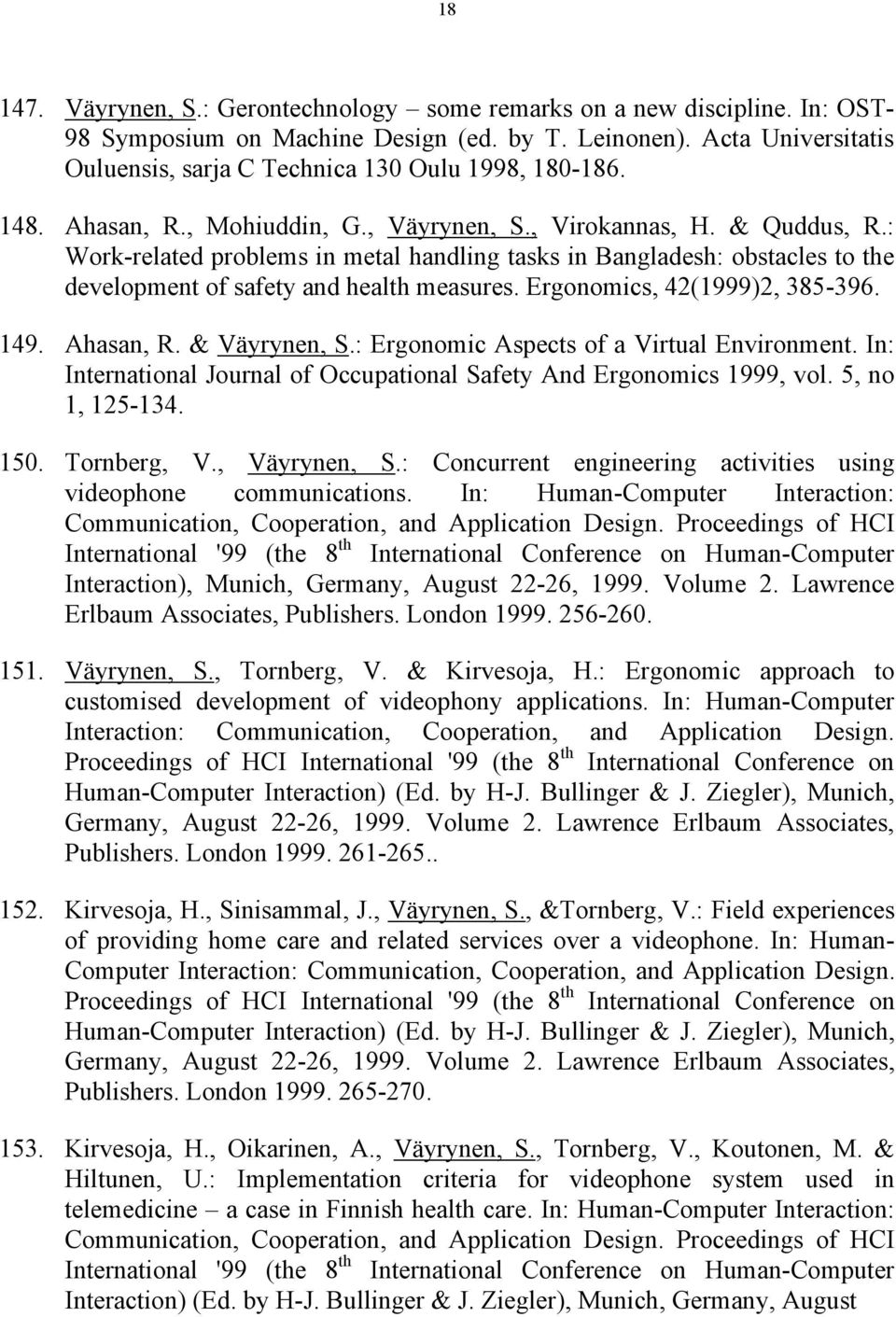 : Work-related problems in metal handling tasks in Bangladesh: obstacles to the development of safety and health measures. Ergonomics, 42(1999)2, 385-396. 149. Ahasan, R. & Väyrynen, S.