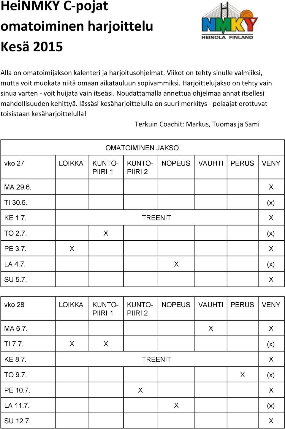 Iässäsi kesäharjoittelulla on suuri merkitys - pelaajat erottuvat toisistaan kesäharjoittelulla! Terkuin Coachit: Markus, Tuomas ja Sami OMATOIMINEN JAKSO vko 27 LOIKKA KUNTO PIIRI 1 MA 29.6.