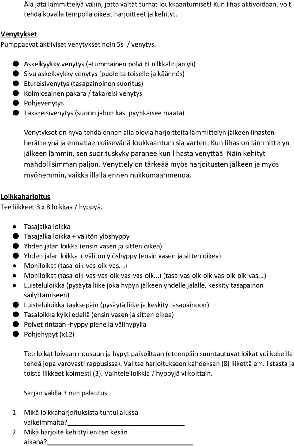 Askelkyykky venytys (etummainen polvi EI nilkkalinjan yli) Sivu askelkyykky venytys (puolelta toiselle ja käännös) Etureisivenytys (tasapainoinen suoritus) Kolmiosainen pakara / takareisi venytys