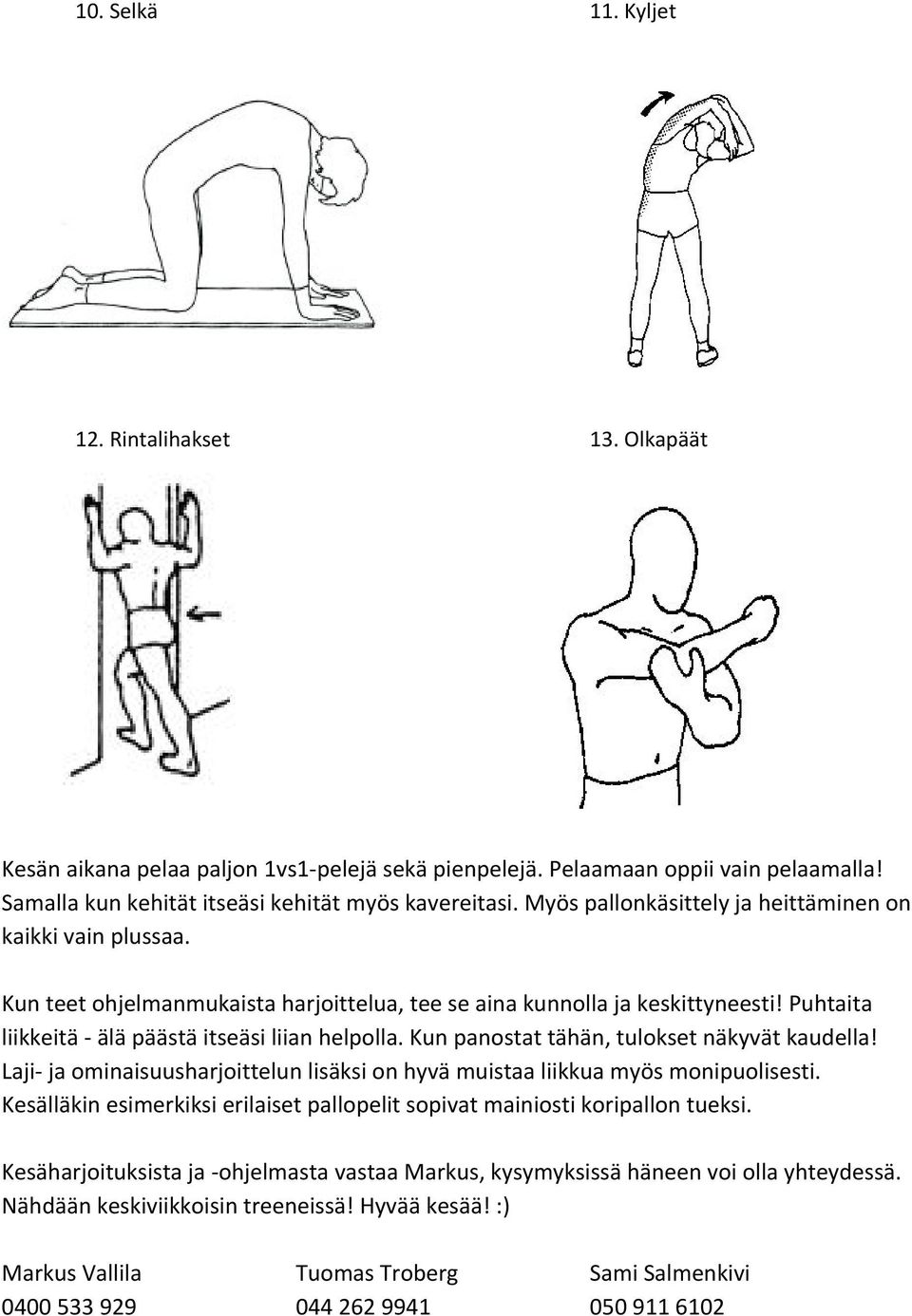 Kun panostat tähän, tulokset näkyvät kaudella! Laji- ja ominaisuusharjoittelun lisäksi on hyvä muistaa liikkua myös monipuolisesti.