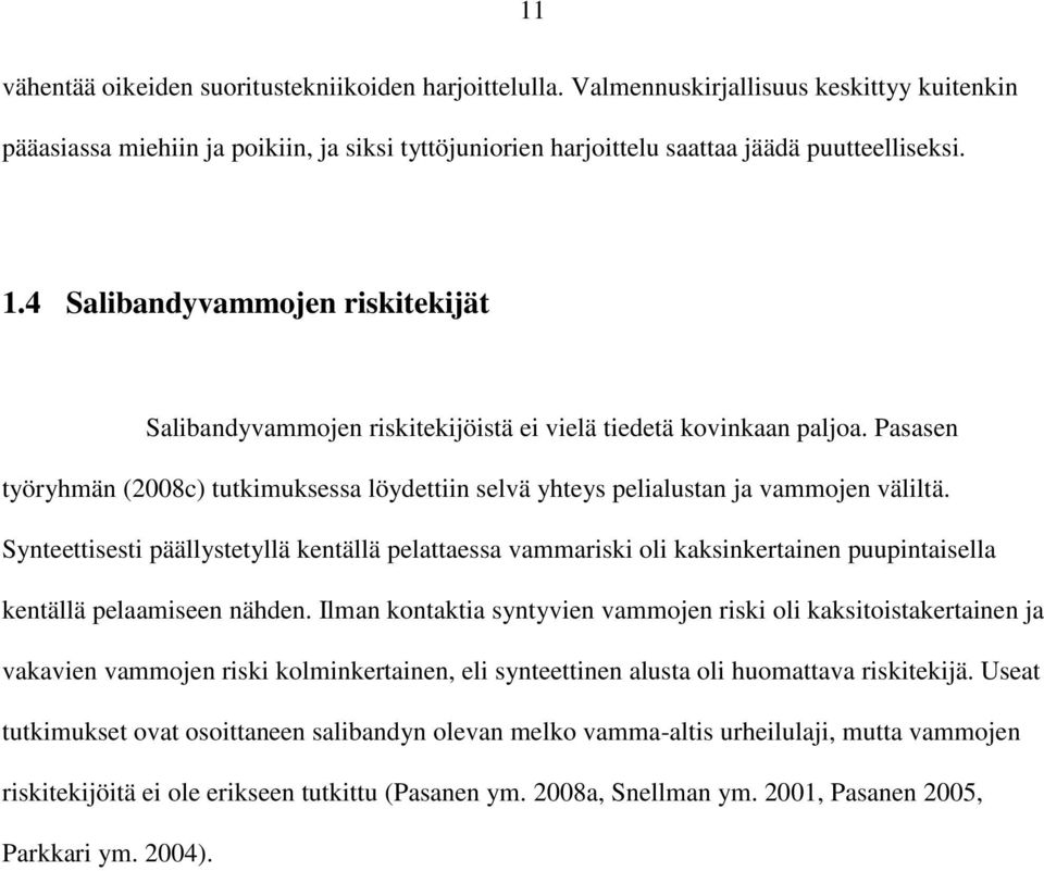 Synteettisesti päällystetyllä kentällä pelattaessa vammariski oli kaksinkertainen puupintaisella kentällä pelaamiseen nähden.