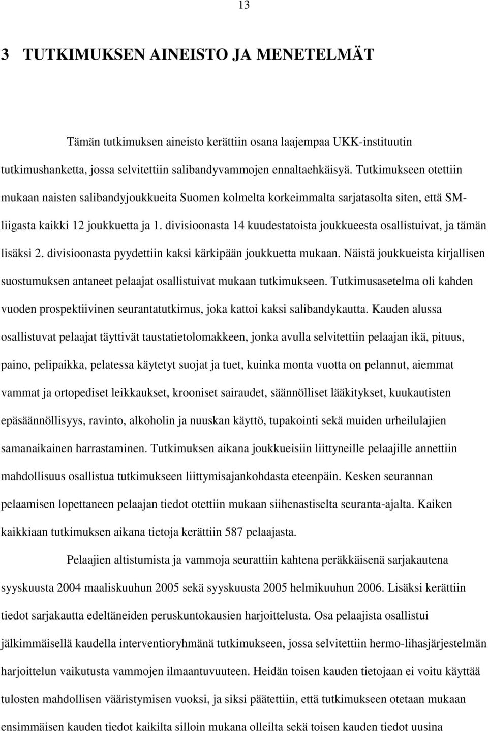 divisioonasta 14 kuudestatoista joukkueesta osallistuivat, ja tämän lisäksi 2. divisioonasta pyydettiin kaksi kärkipään joukkuetta mukaan.