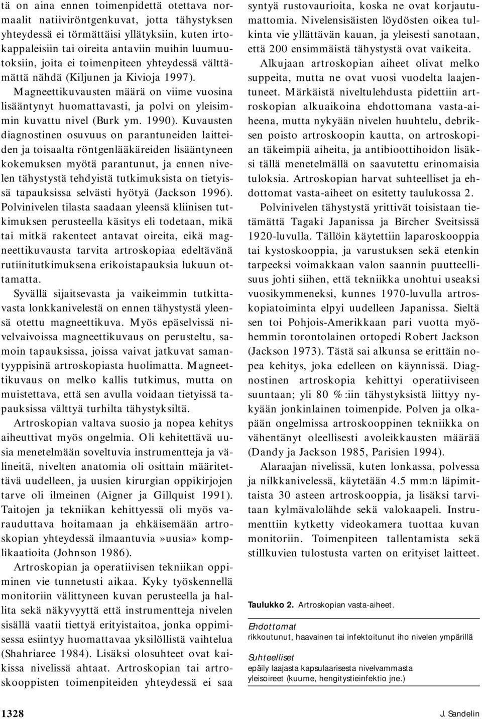 Kuvausten diagnostinen osuvuus on parantuneiden laitteiden ja toisaalta röntgenlääkäreiden lisääntyneen kokemuksen myötä parantunut, ja ennen nivelen tähystystä tehdyistä tutkimuksista on tietyissä