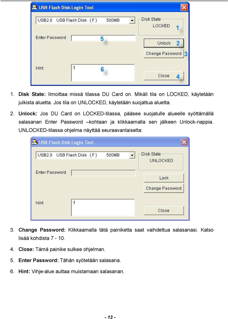 Unlock-nappia. UNLOCKED-tilassa ohjelma näyttää seuraavanlaiselta: 3. Change Password: Klikkaamalla tätä painiketta saat vaihdettua salasanasi.