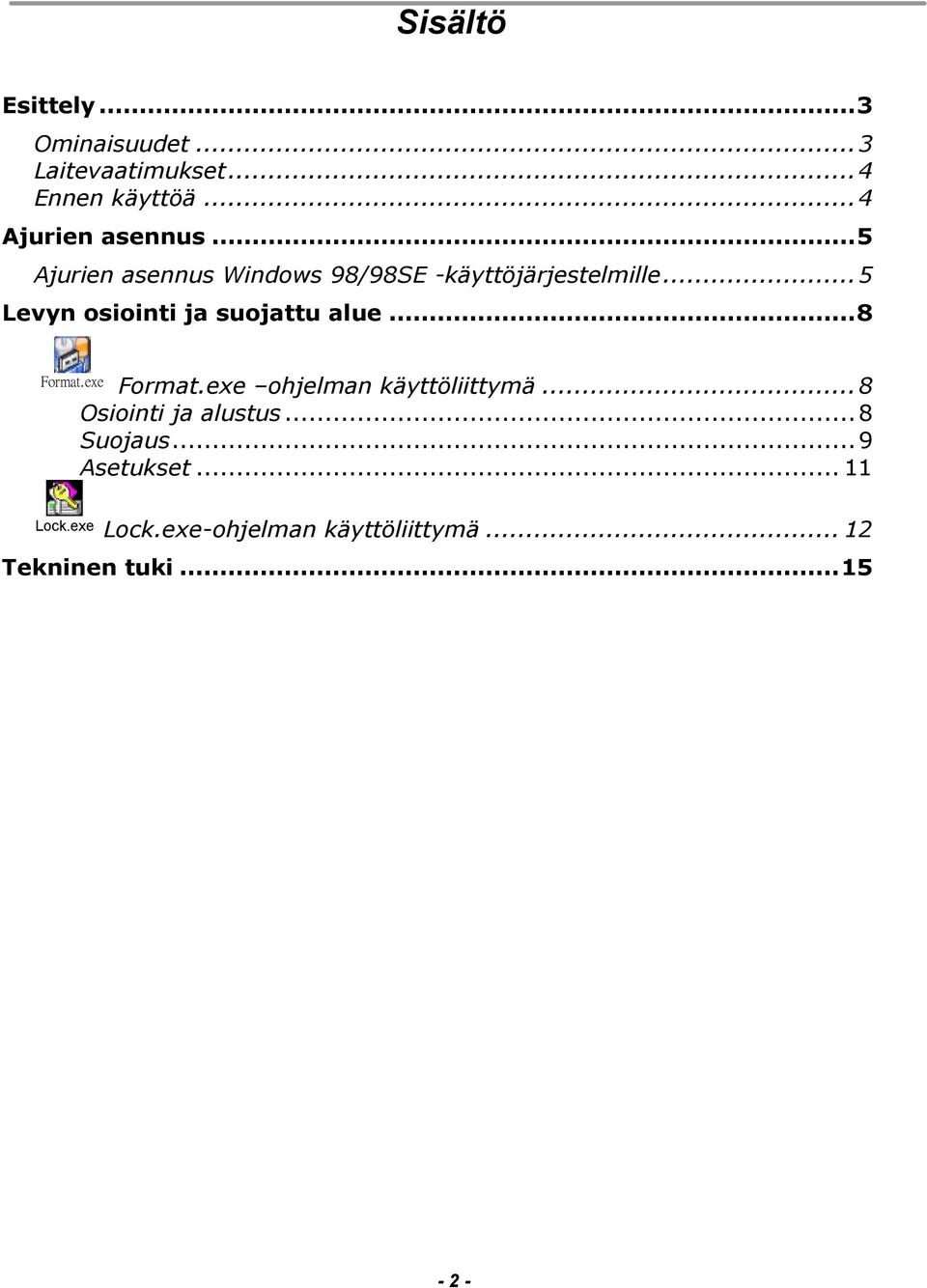 ..5 Levyn osiointi ja suojattu alue...8 Format.exe Format.exe ohjelman käyttöliittymä.