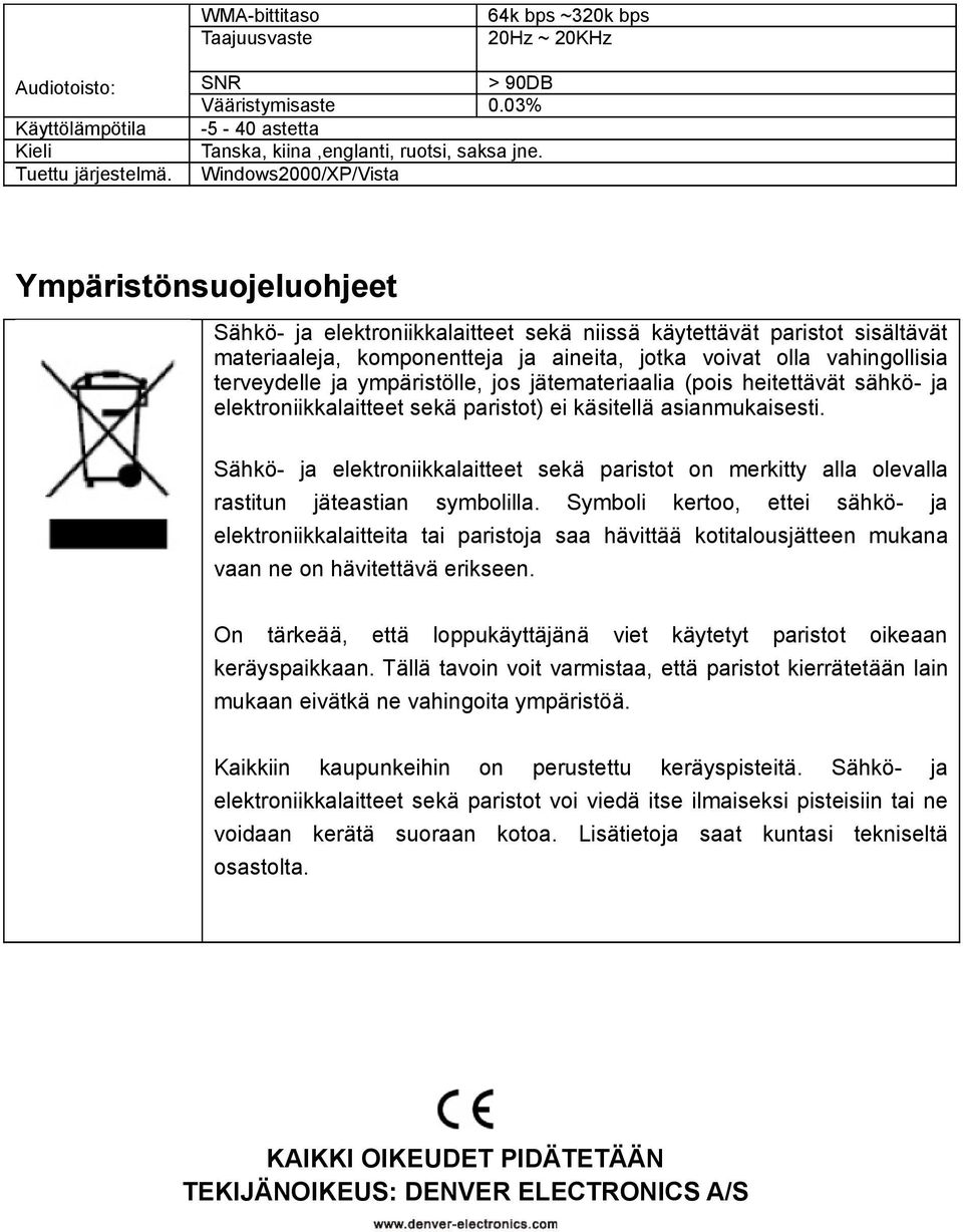 Windows2000/XP/Vista Ympäristönsuojeluohjeet Sähkö- ja elektroniikkalaitteet sekä niissä käytettävät paristot sisältävät materiaaleja, komponentteja ja aineita, jotka voivat olla vahingollisia