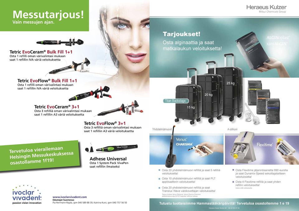 Tetric EvoFlow Bulk Fill 1+1 Osta 1 refilli oman värivalintasi mukaan saat 1 refillin IVA väriä veloituksetta 25 kg Tetric EvoCeram 3+1 Osta 3 refilliä oman värivalintasi mukaan saat 1 refillin A3